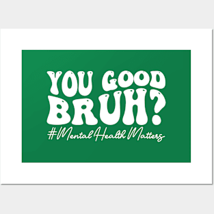 You Good Bruh Therapy Support Mental Health Awareness Month Posters and Art